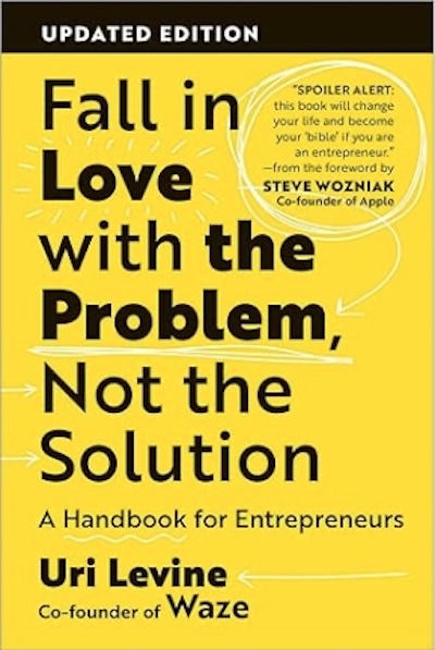  Fall in Love with the Problem, Not the Solution by Uri Levine
