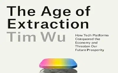 Book Review: The Age of Extraction by Tim Wu