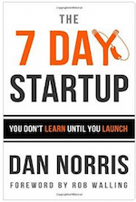  Book:  The 7 Day Startup.  You Don't Learn Until You Launch by Dan Norris