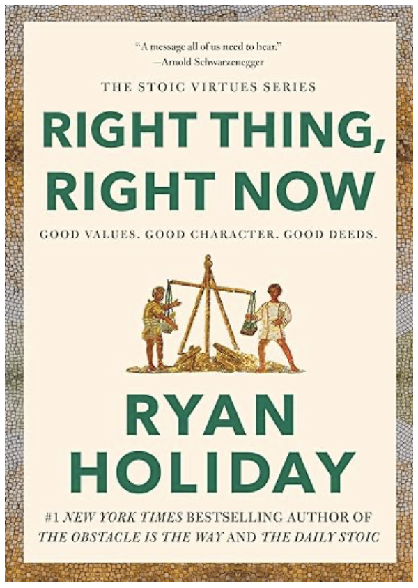  Right Thing, Right Now by Ryan Holiday